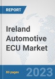 Ireland Automotive ECU Market: Prospects, Trends Analysis, Market Size and Forecasts up to 2030- Product Image