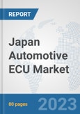 Japan Automotive ECU Market: Prospects, Trends Analysis, Market Size and Forecasts up to 2030- Product Image