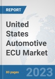 United States Automotive ECU Market: Prospects, Trends Analysis, Market Size and Forecasts up to 2030- Product Image