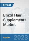 Brazil Hair Supplements Market: Prospects, Trends Analysis, Market Size and Forecasts up to 2030- Product Image