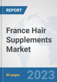 France Hair Supplements Market: Prospects, Trends Analysis, Market Size and Forecasts up to 2030- Product Image