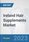 Ireland Hair Supplements Market: Prospects, Trends Analysis, Market Size and Forecasts up to 2030 - Product Thumbnail Image