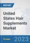 United States Hair Supplements Market: Prospects, Trends Analysis, Market Size and Forecasts up to 2030 - Product Thumbnail Image
