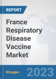 France Respiratory Disease Vaccine Market: Prospects, Trends Analysis, Market Size and Forecasts up to 2030- Product Image