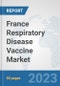 France Respiratory Disease Vaccine Market: Prospects, Trends Analysis, Market Size and Forecasts up to 2030 - Product Thumbnail Image
