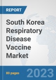 South Korea Respiratory Disease Vaccine Market: Prospects, Trends Analysis, Market Size and Forecasts up to 2030- Product Image