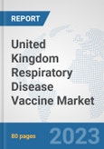 United Kingdom Respiratory Disease Vaccine Market: Prospects, Trends Analysis, Market Size and Forecasts up to 2030- Product Image