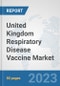 United Kingdom Respiratory Disease Vaccine Market: Prospects, Trends Analysis, Market Size and Forecasts up to 2030 - Product Image