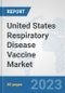 United States Respiratory Disease Vaccine Market: Prospects, Trends Analysis, Market Size and Forecasts up to 2030 - Product Image