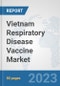 Vietnam Respiratory Disease Vaccine Market: Prospects, Trends Analysis, Market Size and Forecasts up to 2030 - Product Image