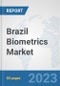 Brazil Biometrics Market: Prospects, Trends Analysis, Market Size and Forecasts up to 2030 - Product Thumbnail Image