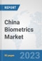 China Biometrics Market: Prospects, Trends Analysis, Market Size and Forecasts up to 2030 - Product Thumbnail Image