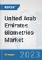 United Arab Emirates Biometrics Market: Prospects, Trends Analysis, Market Size and Forecasts up to 2030 - Product Thumbnail Image