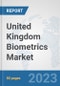United Kingdom Biometrics Market: Prospects, Trends Analysis, Market Size and Forecasts up to 2030 - Product Thumbnail Image