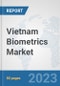 Vietnam Biometrics Market: Prospects, Trends Analysis, Market Size and Forecasts up to 2030 - Product Thumbnail Image