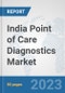 India Point of Care Diagnostics Market: Prospects, Trends Analysis, Market Size and Forecasts up to 2030 - Product Thumbnail Image