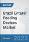 Brazil Enteral Feeding Devices Market: Prospects, Trends Analysis, Market Size and Forecasts up to 2030 - Product Thumbnail Image
