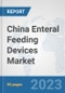 China Enteral Feeding Devices Market: Prospects, Trends Analysis, Market Size and Forecasts up to 2030 - Product Thumbnail Image