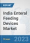 India Enteral Feeding Devices Market: Prospects, Trends Analysis, Market Size and Forecasts up to 2030 - Product Thumbnail Image