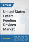 United States Enteral Feeding Devices Market: Prospects, Trends Analysis, Market Size and Forecasts up to 2030- Product Image