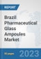 Brazil Pharmaceutical Glass Ampoules Market: Prospects, Trends Analysis, Market Size and Forecasts up to 2030 - Product Thumbnail Image