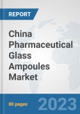 China Pharmaceutical Glass Ampoules Market: Prospects, Trends Analysis, Market Size and Forecasts up to 2030- Product Image