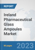 Ireland Pharmaceutical Glass Ampoules Market: Prospects, Trends Analysis, Market Size and Forecasts up to 2030- Product Image