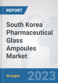 South Korea Pharmaceutical Glass Ampoules Market: Prospects, Trends Analysis, Market Size and Forecasts up to 2030- Product Image