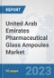 United Arab Emirates Pharmaceutical Glass Ampoules Market: Prospects, Trends Analysis, Market Size and Forecasts up to 2030 - Product Thumbnail Image