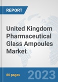 United Kingdom Pharmaceutical Glass Ampoules Market: Prospects, Trends Analysis, Market Size and Forecasts up to 2030- Product Image