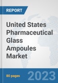 United States Pharmaceutical Glass Ampoules Market: Prospects, Trends Analysis, Market Size and Forecasts up to 2030- Product Image