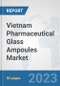 Vietnam Pharmaceutical Glass Ampoules Market: Prospects, Trends Analysis, Market Size and Forecasts up to 2030 - Product Thumbnail Image