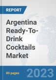Argentina Ready-To-Drink Cocktails Market: Prospects, Trends Analysis, Market Size and Forecasts up to 2030- Product Image