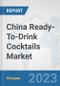 China Ready-To-Drink Cocktails Market: Prospects, Trends Analysis, Market Size and Forecasts up to 2030 - Product Image