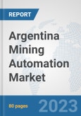 Argentina Mining Automation Market: Prospects, Trends Analysis, Market Size and Forecasts up to 2030- Product Image