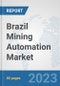 Brazil Mining Automation Market: Prospects, Trends Analysis, Market Size and Forecasts up to 2030 - Product Thumbnail Image