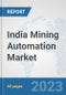 India Mining Automation Market: Prospects, Trends Analysis, Market Size and Forecasts up to 2030 - Product Thumbnail Image