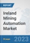Ireland Mining Automation Market: Prospects, Trends Analysis, Market Size and Forecasts up to 2030 - Product Thumbnail Image