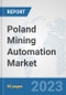 Poland Mining Automation Market: Prospects, Trends Analysis, Market Size and Forecasts up to 2030 - Product Thumbnail Image