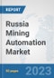 Russia Mining Automation Market: Prospects, Trends Analysis, Market Size and Forecasts up to 2030 - Product Thumbnail Image