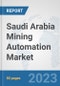 Saudi Arabia Mining Automation Market: Prospects, Trends Analysis, Market Size and Forecasts up to 2030 - Product Thumbnail Image