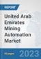 United Arab Emirates Mining Automation Market: Prospects, Trends Analysis, Market Size and Forecasts up to 2030 - Product Thumbnail Image