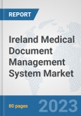 Ireland Medical Document Management System Market: Prospects, Trends Analysis, Market Size and Forecasts up to 2030- Product Image