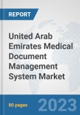 United Arab Emirates Medical Document Management System Market: Prospects, Trends Analysis, Market Size and Forecasts up to 2030- Product Image