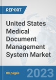 United States Medical Document Management System Market: Prospects, Trends Analysis, Market Size and Forecasts up to 2030- Product Image