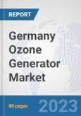 Germany Ozone Generator Market: Prospects, Trends Analysis, Market Size and Forecasts up to 2030- Product Image