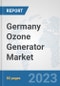 Germany Ozone Generator Market: Prospects, Trends Analysis, Market Size and Forecasts up to 2030 - Product Thumbnail Image
