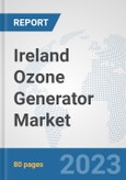 Ireland Ozone Generator Market: Prospects, Trends Analysis, Market Size and Forecasts up to 2030- Product Image