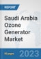 Saudi Arabia Ozone Generator Market: Prospects, Trends Analysis, Market Size and Forecasts up to 2030 - Product Thumbnail Image