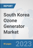 South Korea Ozone Generator Market: Prospects, Trends Analysis, Market Size and Forecasts up to 2030- Product Image